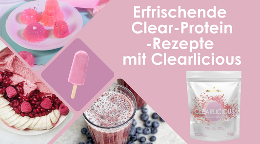 Erfrischende Clear Protein-Rezepte mit Clearlicious – Von Smoothie Bowl bis Eistee